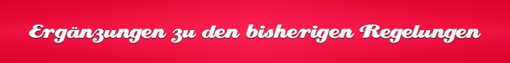 Ergänzungen zu den bisherigen Regelungen