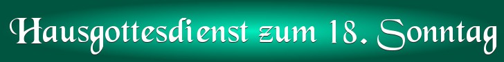 Hausgottesdienst zum 18. Sonntag