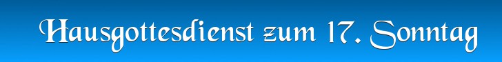 Hausgottesdienst zum 17. Sonntag