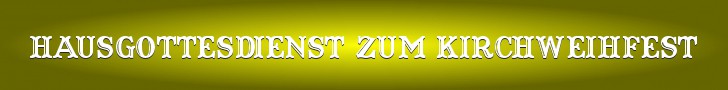 Hausgottesdienst zum Kirchweihfest