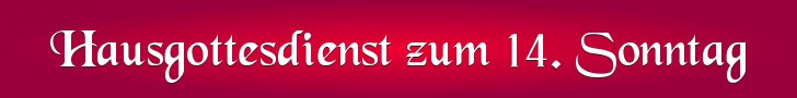 Hausgottesdienst zum 14. Sonntag